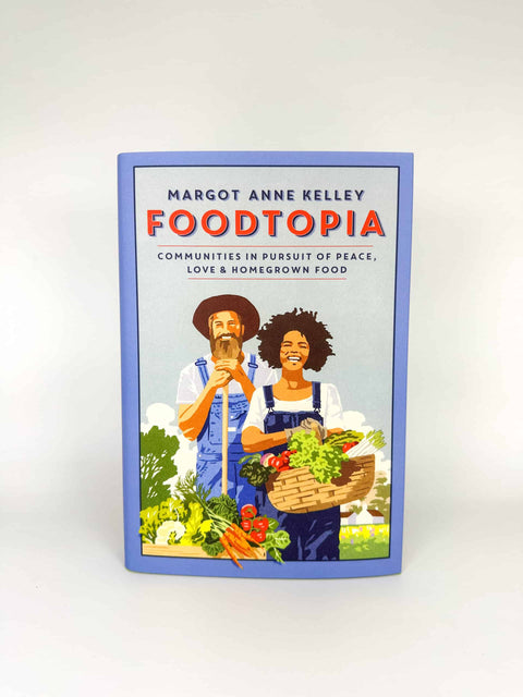 Foodtopia by Margot Anne Kelley